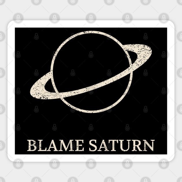 Blame Saturn Return – Cosmic Pun for Astrology Lovers Magnet by Stylecombinator